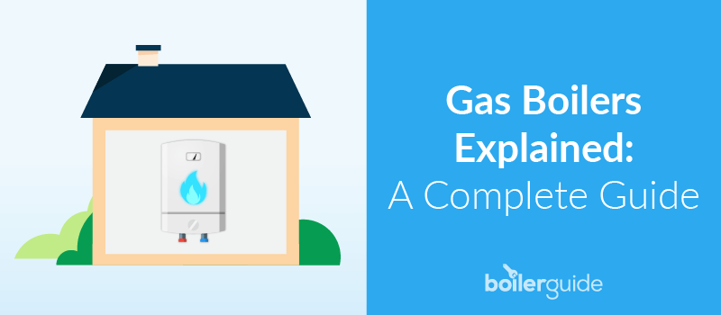 Gas Boilers Explained Complete Guide